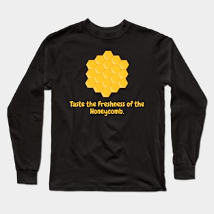 Taste the Freshness of the Honeycomb. Long Sleeve T-Shirt